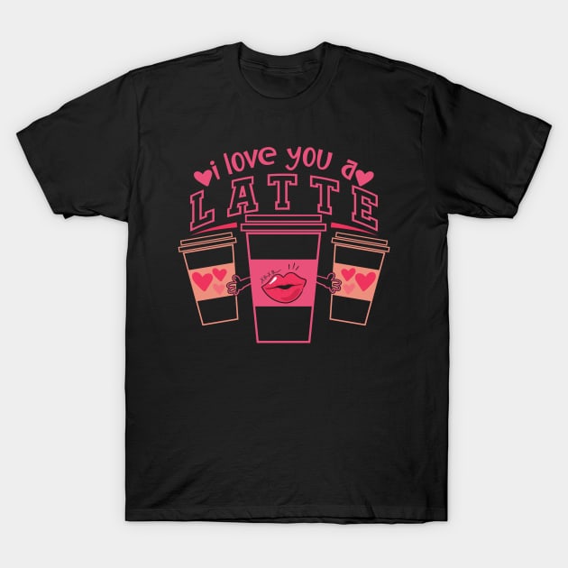 I Love You A Latte T-Shirt by MZeeDesigns